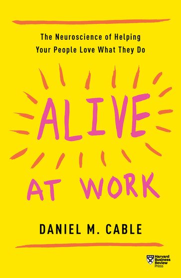 Alive at Work - Daniel M. Cable