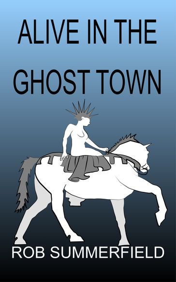 Alive in the Ghost Town - Rob Summerfield