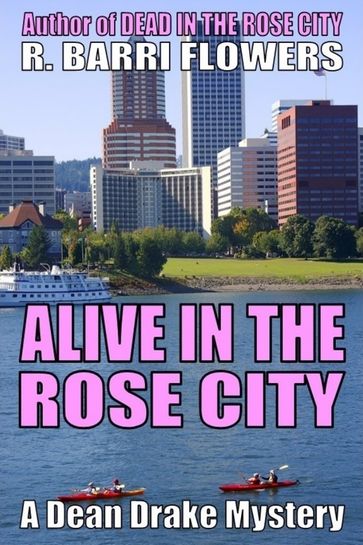 Alive in the Rose City (A Dean Drake Mystery) - R. Barri Flowers