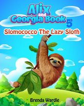 Alix Georgia Book 5: Slomococco the Lazy Sloth