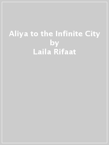 Aliya to the Infinite City - Laila Rifaat