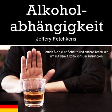 Alkoholabhängigkeit - Jeffery Fetchkens