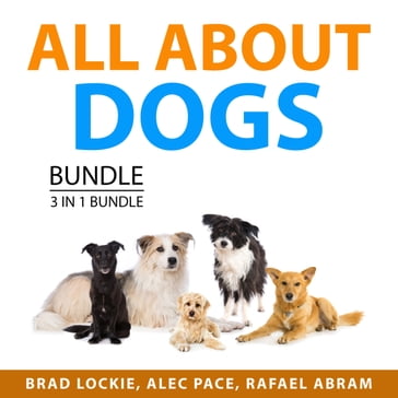 All ABout Dogs Bundle, 3 in 1 Bundle - Brad Lockie - Alec Pace - Rafael Abram