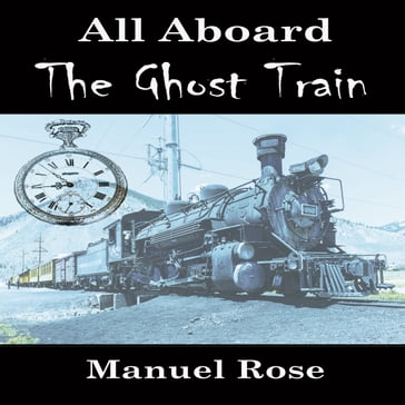 All Aboard The Ghost Train - Manuel Rose