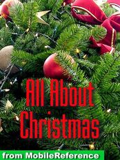 All About Christmas: History, Traditions, Carols, Stories, Recipies & More (Mobi Reference)