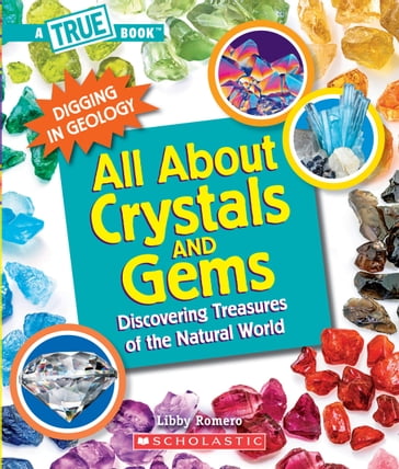 All About Crystals and Gems (A True Book: Digging in Geology) - Libby Romero