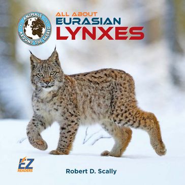 All About Eurasian Lynxes - Robert D. Scally