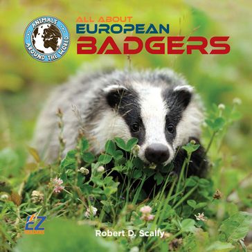 All About European Badgers - Robert D. Scally