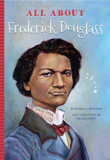 All About Frederick Douglass - Robin Condon