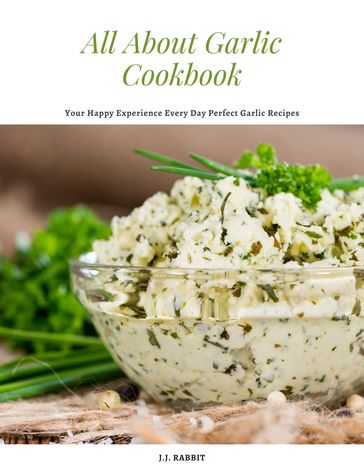 All About Garlic Cookbook - J.J. RABBIT