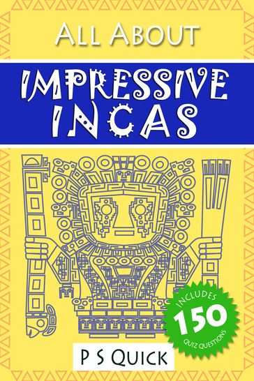 All About: Impressive Incas - P S Quick