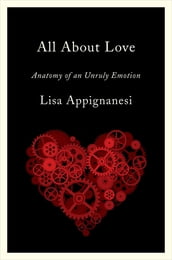 All About Love: Anatomy of an Unruly Emotion