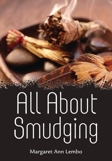 All About Smudging - Margaret Ann Lembo