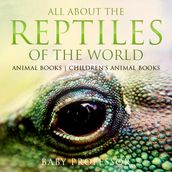 All About the Reptiles of the World - Animal Books   Children s Animal Books