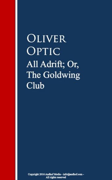 All Adrift; Or, The Goldwing Club - Oliver Optic