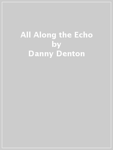 All Along the Echo - Danny Denton
