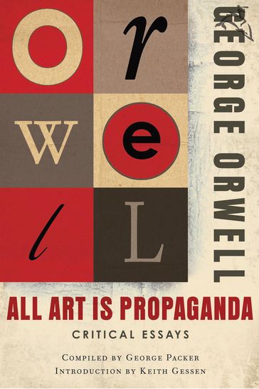 All Art Is Propaganda - Orwell George - Keith Gessen