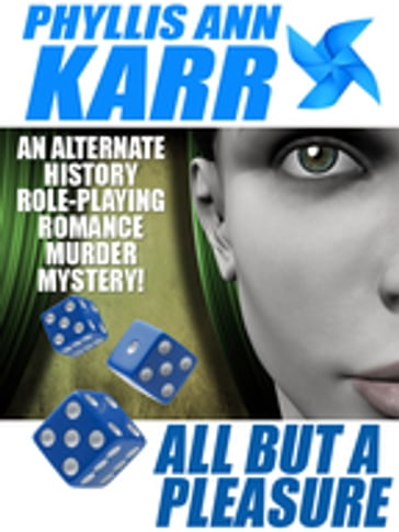 All But a Pleasure: An Alternate-History Role-Playing Romance Murder Mystery - Phyllis Ann Karr