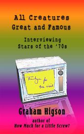All Creatures Great and Famous: Interviewing Stars of the  70s