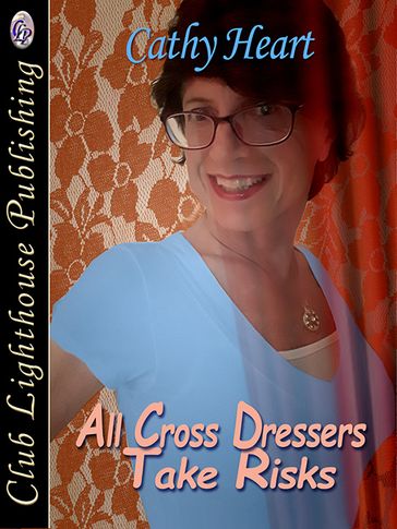 All Cross Dressers Take Risks - CATHY HEART