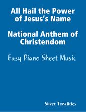 All Hail the Power of Jesus s Name National Anthem of Christendom - Easy Piano Sheet Music