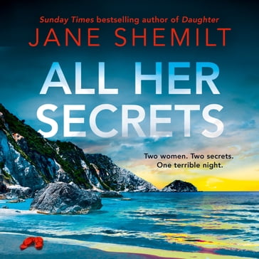All Her Secrets: The brand new, gripping, unputdownable destination thriller for 2023 from the Sunday Times bestselling author, full of twists and secrets - Jane Shemilt