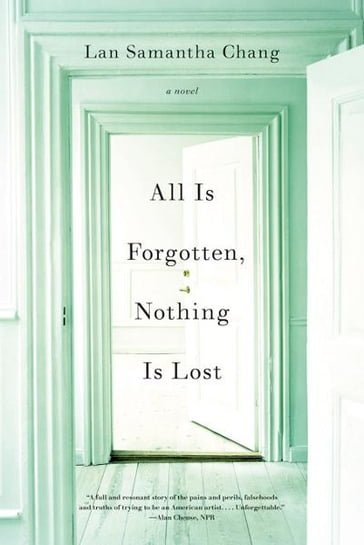 All Is Forgotten, Nothing Is Lost: A Novel - Lan Samantha Chang