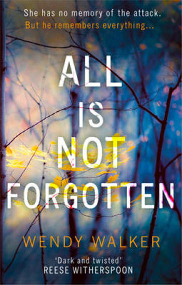 All Is Not Forgotten: The bestselling gripping thriller you¿ll never forget - Wendy Walker