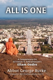 All Is One: A Commentary On Sri Vaiyai R. Subramanian s Ellam Ondre
