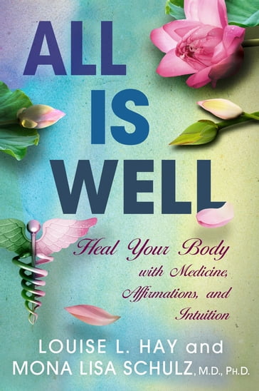 All Is Well - Louise Hay - PHD Mona Lisa Schulz MD