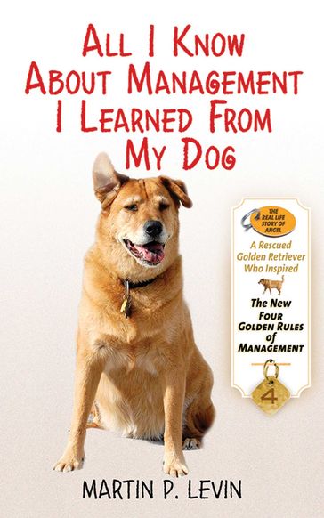 All I Know About Management I Learned from My Dog - Martin P. Levin