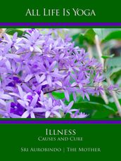 All Life Is Yoga: Illness - Causes and Cure