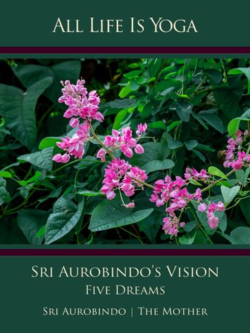 All Life Is Yoga: Sri Aurobindo's Vision - Sri Aurobindo - The (d.i. Mira Alfassa) Mother