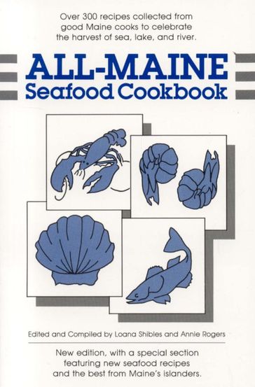 All-Maine Seafood Cookbook - Annie Rogers - Loana Shibles