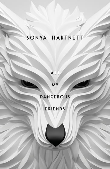 All My Dangerous Friends - Sonya Hartnett