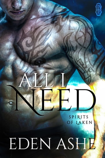 All I Need (Spirits of Laken #1) - Eden Ashe