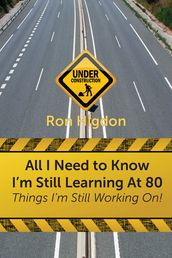 All I Need to Know I m Still Learning at 80: