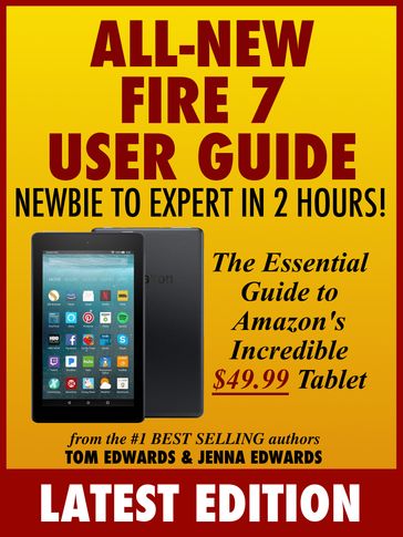 All-New Fire 7 User Guide: Newbie to Expert in 2 Hours - Jenna Edwards - Tom Edwards