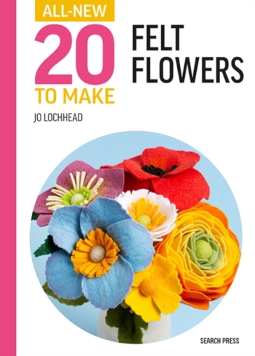 All-New Twenty to Make: Felt Flowers - Jo Lochhead