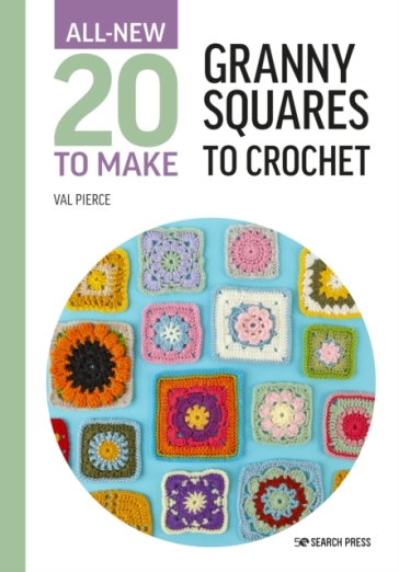 All-New Twenty to Make: Granny Squares to Crochet - Val Pierce