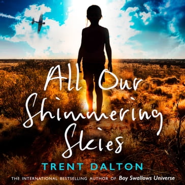 All Our Shimmering Skies: Extraordinary fiction from the bestselling author of Boy Swallows Universe, now a major Netflix show - Trent Dalton