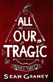 All Our Tragic - Part III