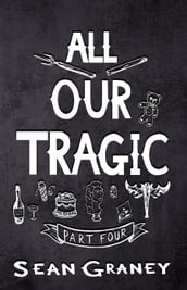 All Our Tragic - Part IV