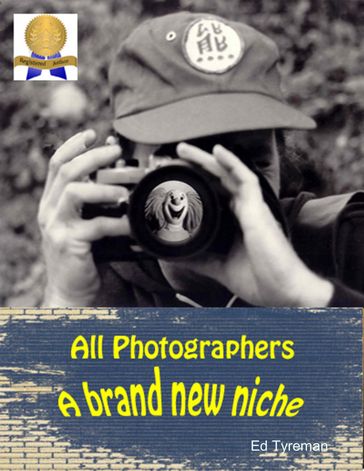 All Photographers a Brand New Niche - Ed Tyreman