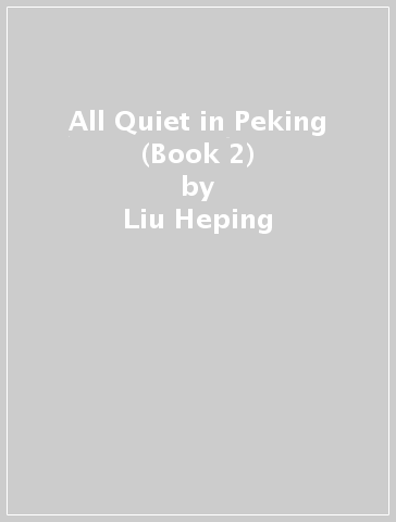All Quiet in Peking (Book 2) - Liu Heping