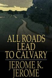 All Roads Lead to Calvary