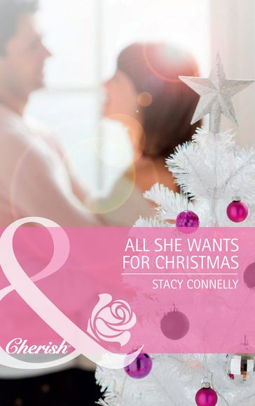 All She Wants for Christmas (Mills & Boon Cherish) - Stacy Connelly