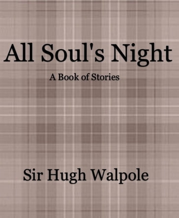 All Souls Night - Sir Hugh Walpole