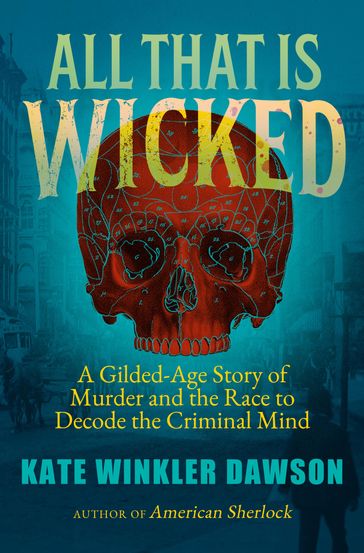 All That is Wicked - Kate Winkler Dawson