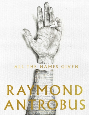 All The Names Given - Raymond Antrobus